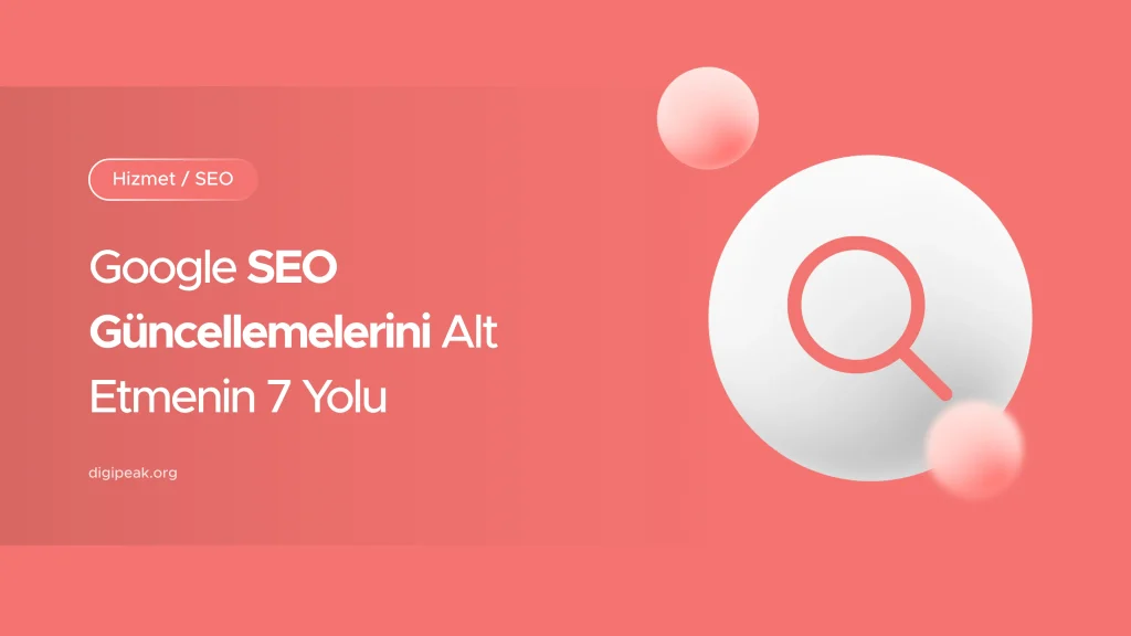 Google SEO Güncellemelerini Alt Etmenin 7 Yolu